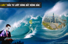 5 lưu ý khi đầu tư LƯỚT SÓNG bất động sản