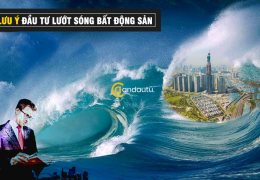 5 lưu ý khi đầu tư LƯỚT SÓNG bất động sản