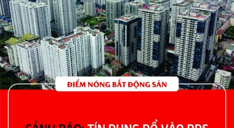 CẢNH BÁO: TÍN DỤNG ĐỔ VÀO BĐS “LƯỚT SÓNG” QUÁ LỚN